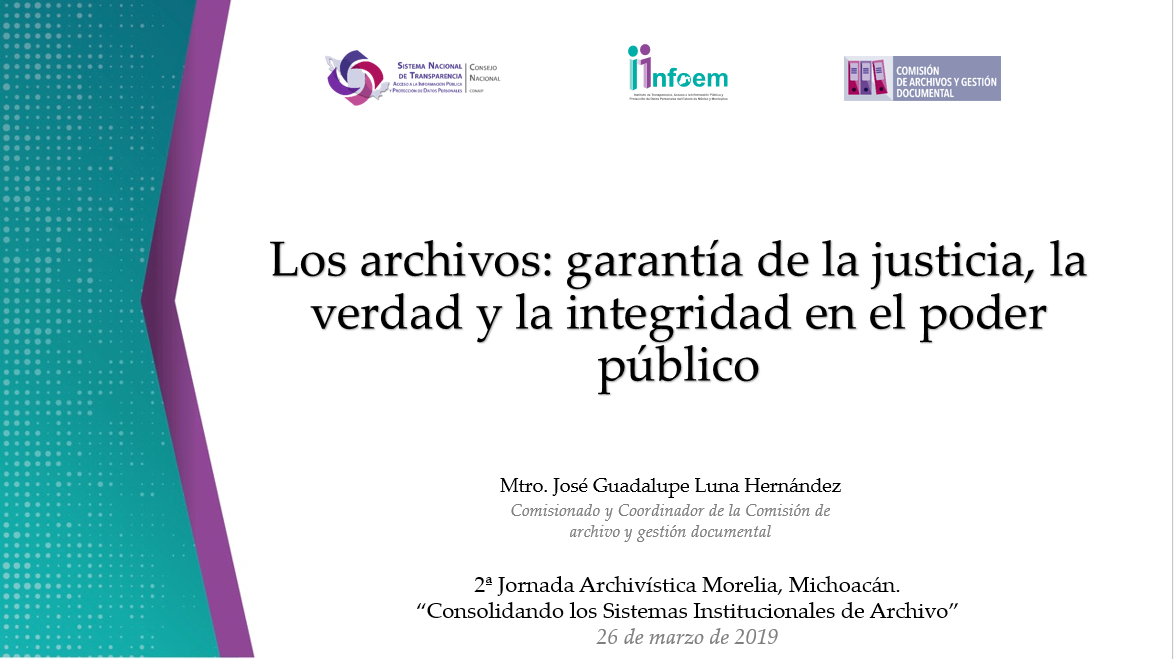 Los Archivos: Garantía de la Justicia, La Verdad y la Integridad en el Poder Público Mtro. José Guadalupe Luna Hernández