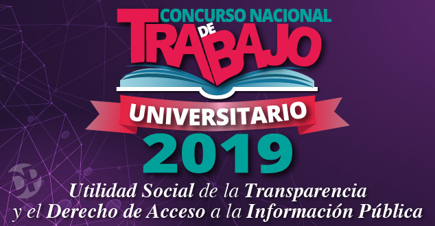 Concurso Nacional de Trabajo Universitario 2019. Utilidad Social de la Transparencia y el Derecho de Acceso a la Información Pública